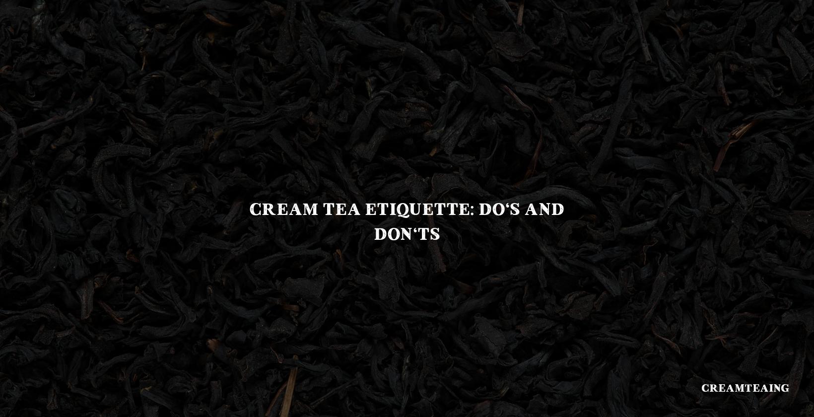 Cream Tea Etiquette: Do's and Don'ts